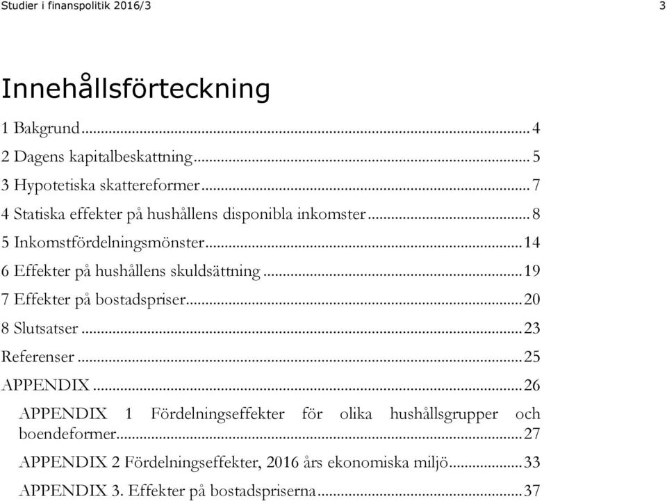 .. 19 7 Effekter på bostadspriser... 2 8 Slutsatser... 23 Referenser... 25 APPENDIX.