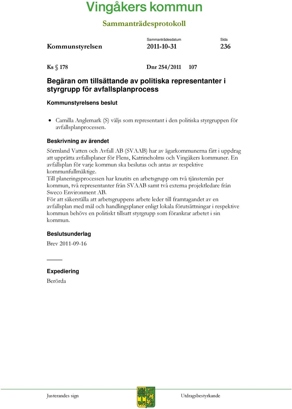 En avfallsplan för varje kommun ska beslutas och antas av respektive kommunfullmäktige.