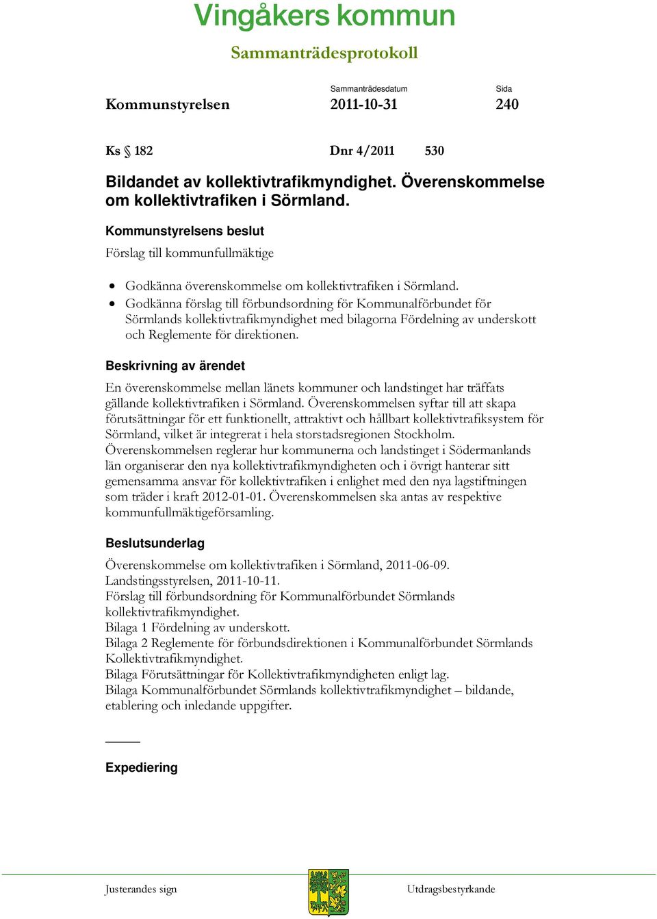 Godkänna förslag till förbundsordning för Kommunalförbundet för Sörmlands kollektivtrafikmyndighet med bilagorna Fördelning av underskott och Reglemente för direktionen.