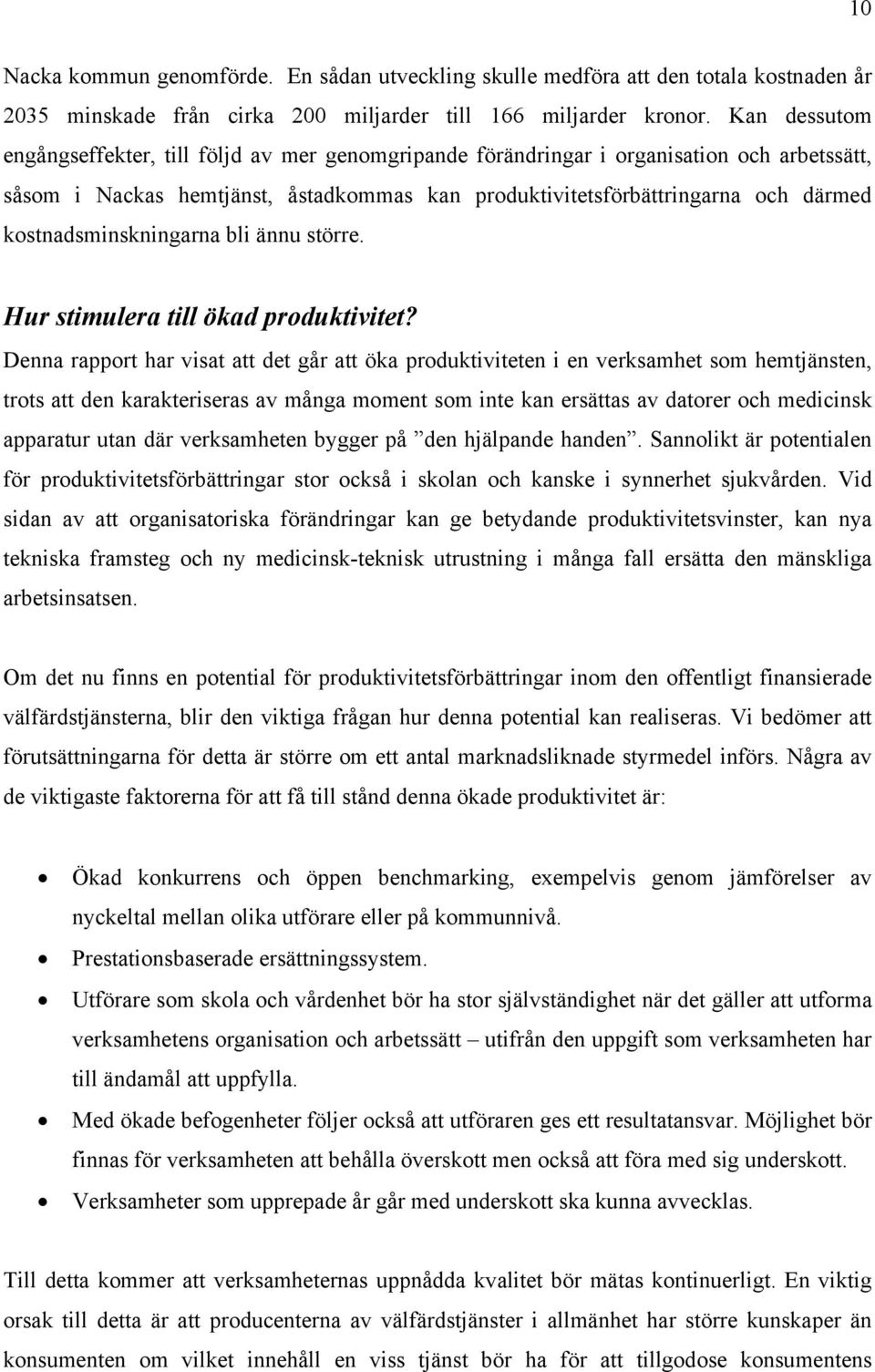 kostnadsminskningarna bli ännu större. Hur stimulera till ökad produktivitet?