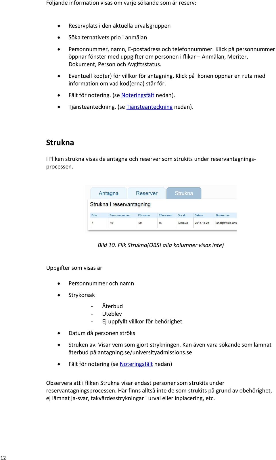 Klick på ikonen öppnar en ruta med information om vad kod(erna) står för. Fält för notering. (se Noteringsfält nedan). Tjänsteanteckning. (se Tjänsteanteckning nedan).