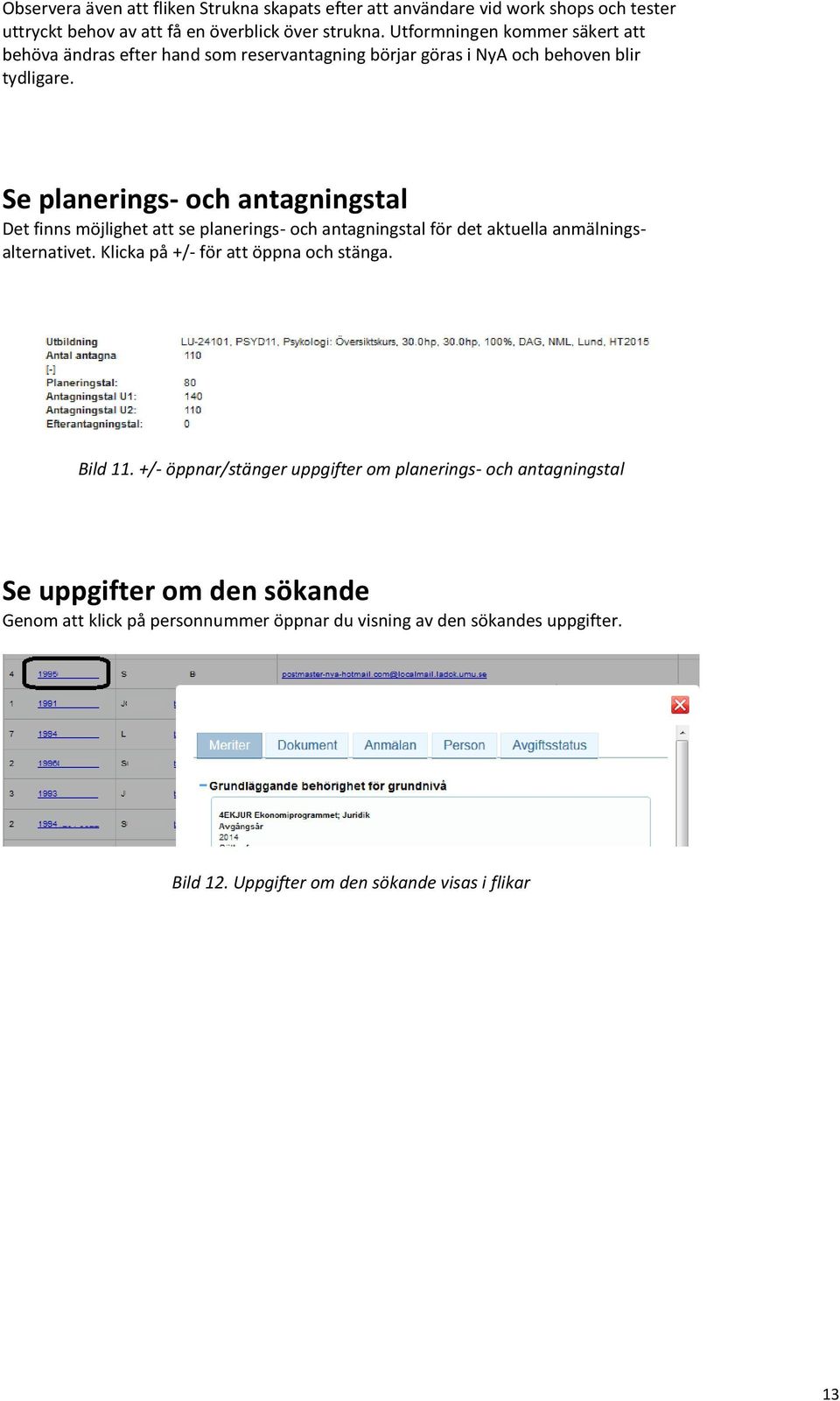 Se planerings- och antagningstal Det finns möjlighet att se planerings- och antagningstal för det aktuella anmälningsalternativet.