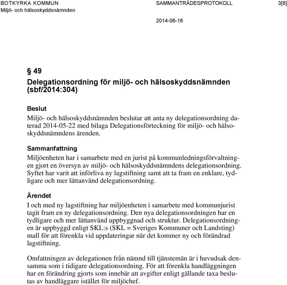 Miljöenheten har i samarbete med en jurist på kommunledningsförvaltningen gjort en översyn av miljö- och hälsoskyddsnämndens delegationsordning.