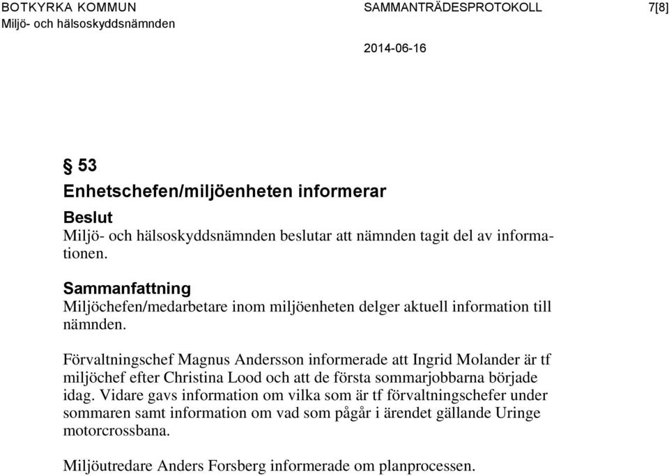 Förvaltningschef Magnus Andersson informerade att Ingrid Molander är tf miljöchef efter Christina Lood och att de första sommarjobbarna började