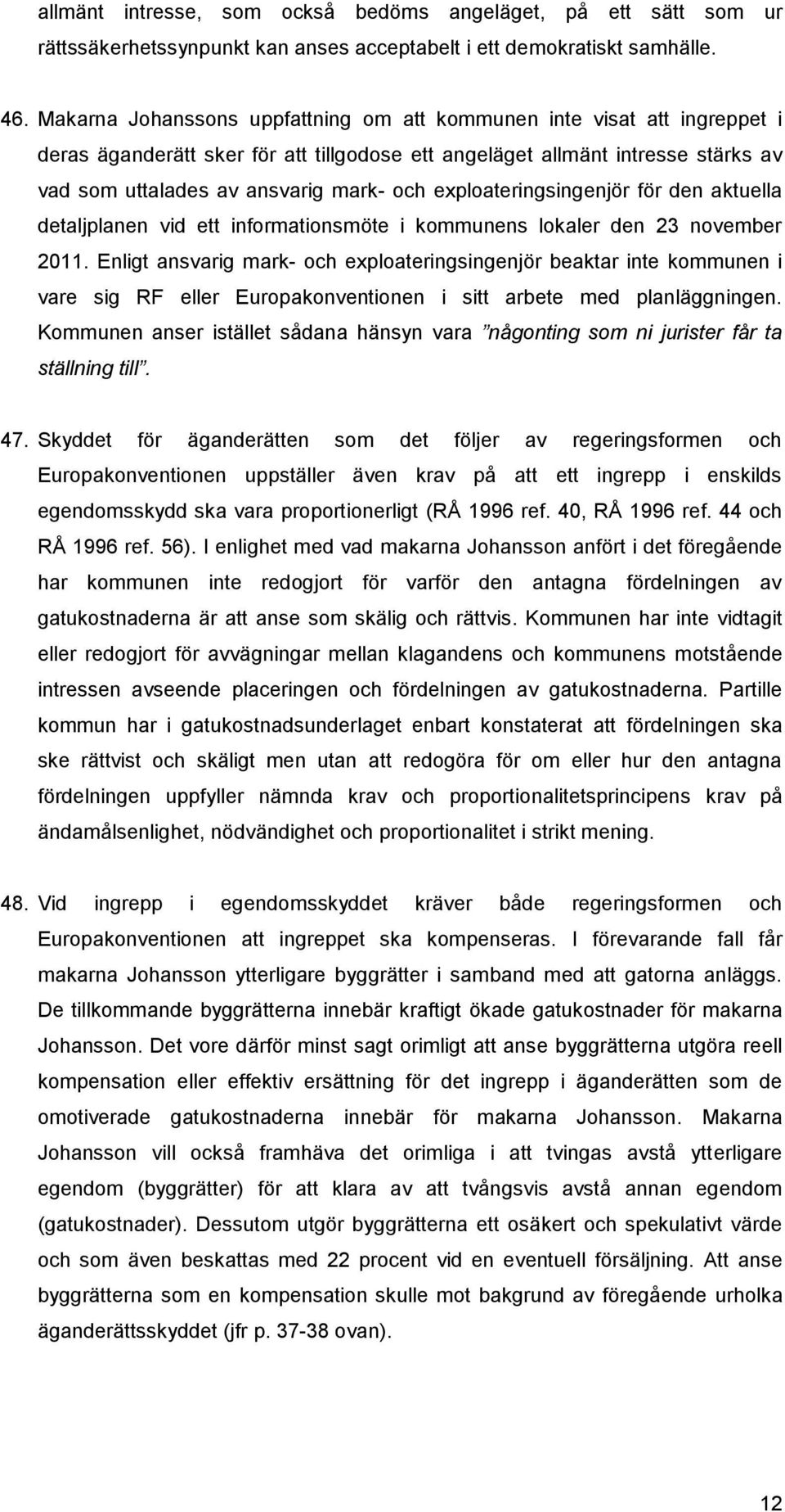 exploateringsingenjör för den aktuella detaljplanen vid ett informationsmöte i kommunens lokaler den 23 november 2011.