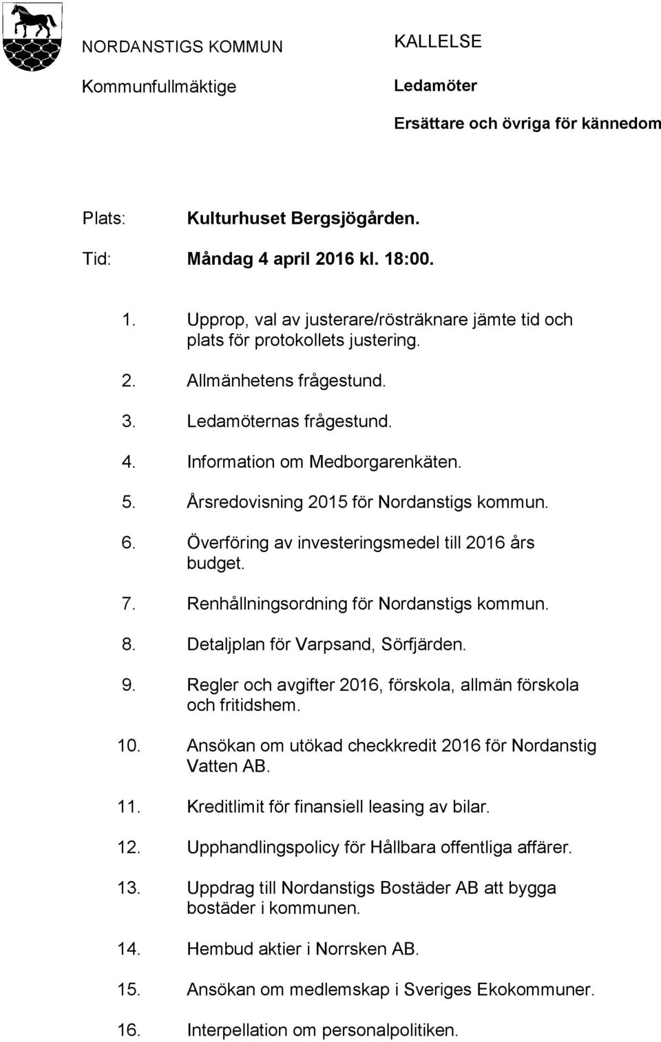 Årsredovisning 2015 för Nordanstigs kommun. 6. Överföring av investeringsmedel till 2016 års budget. 7. Renhållningsordning för Nordanstigs kommun. 8. Detaljplan för Varpsand, Sörfjärden. 9.