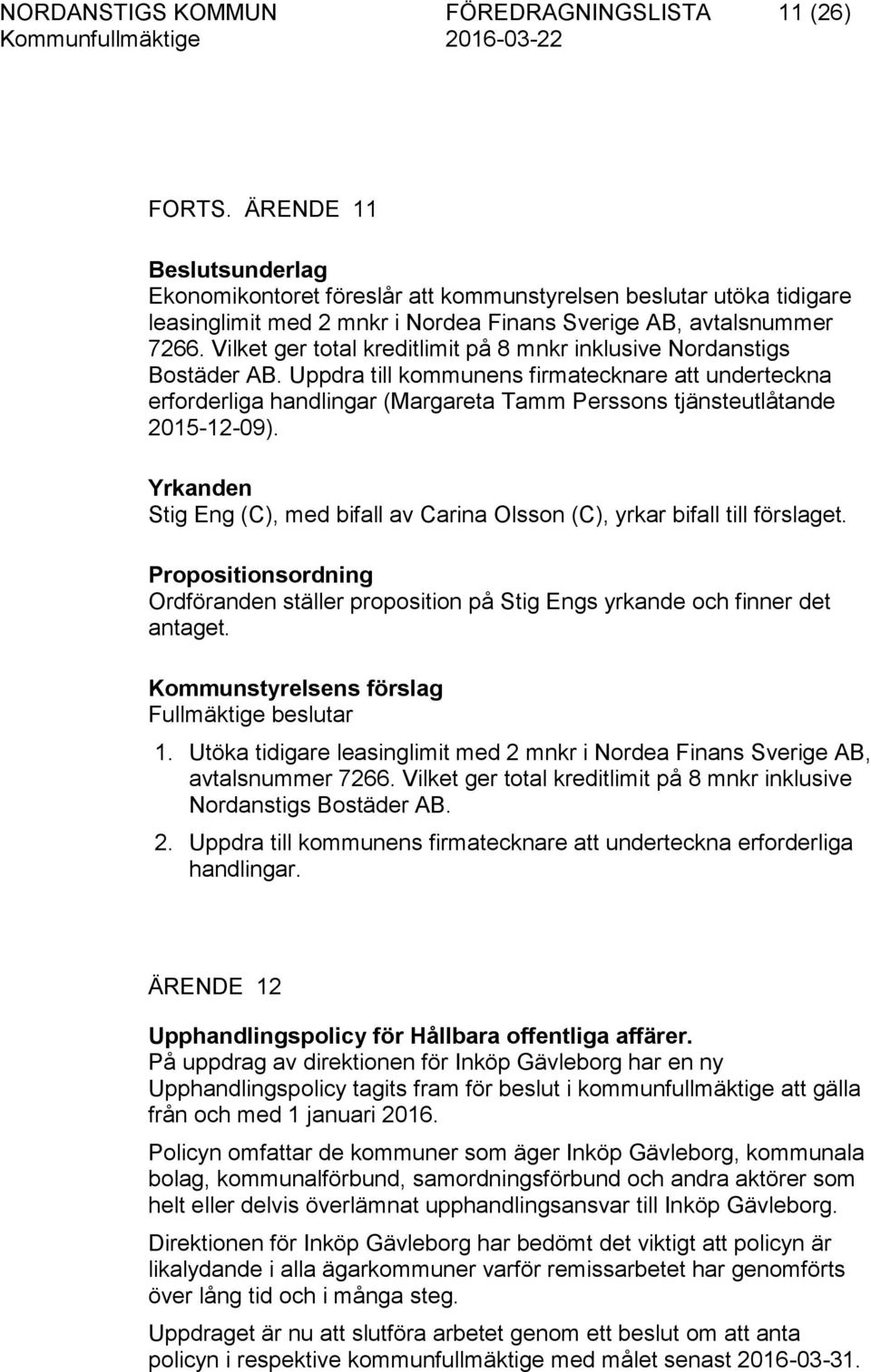 Vilket ger total kreditlimit på 8 mnkr inklusive Nordanstigs Bostäder AB.