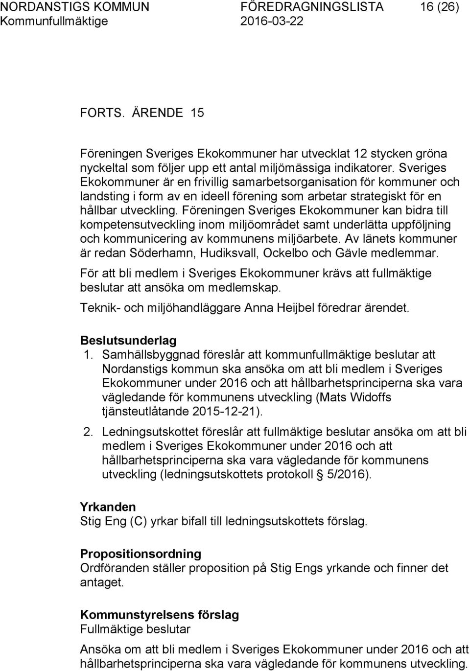 Föreningen Sveriges Ekokommuner kan bidra till kompetensutveckling inom miljöområdet samt underlätta uppföljning och kommunicering av kommunens miljöarbete.