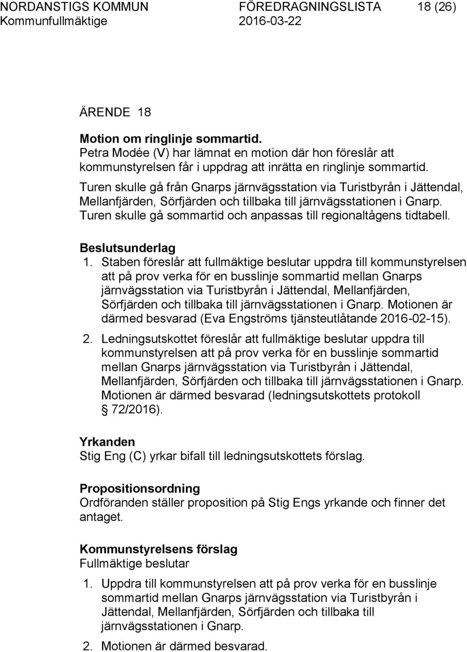 Turen skulle gå från Gnarps järnvägsstation via Turistbyrån i Jättendal, Mellanfjärden, Sörfjärden och tillbaka till järnvägsstationen i Gnarp.