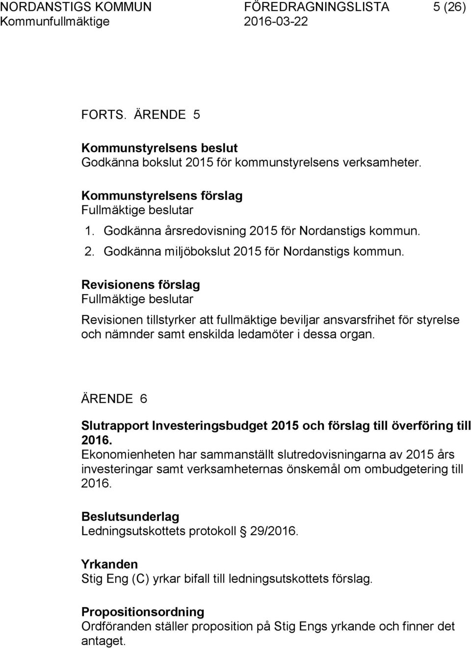 ÄRENDE 6 Slutrapport Investeringsbudget 2015 och förslag till överföring till 2016.