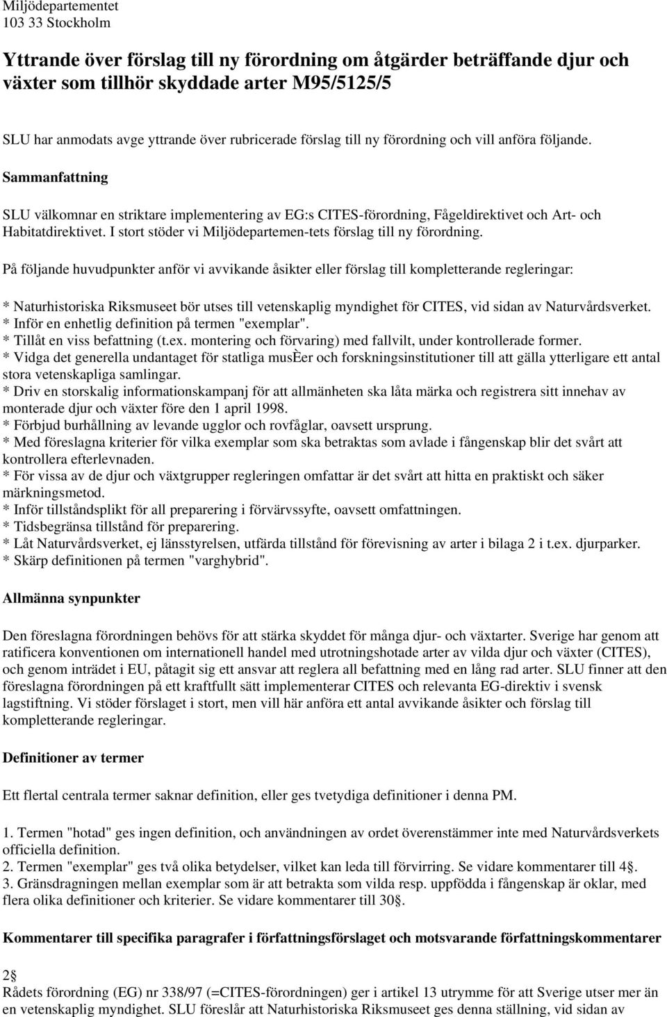 I stort stöder vi Miljödepartemen-tets förslag till ny förordning.