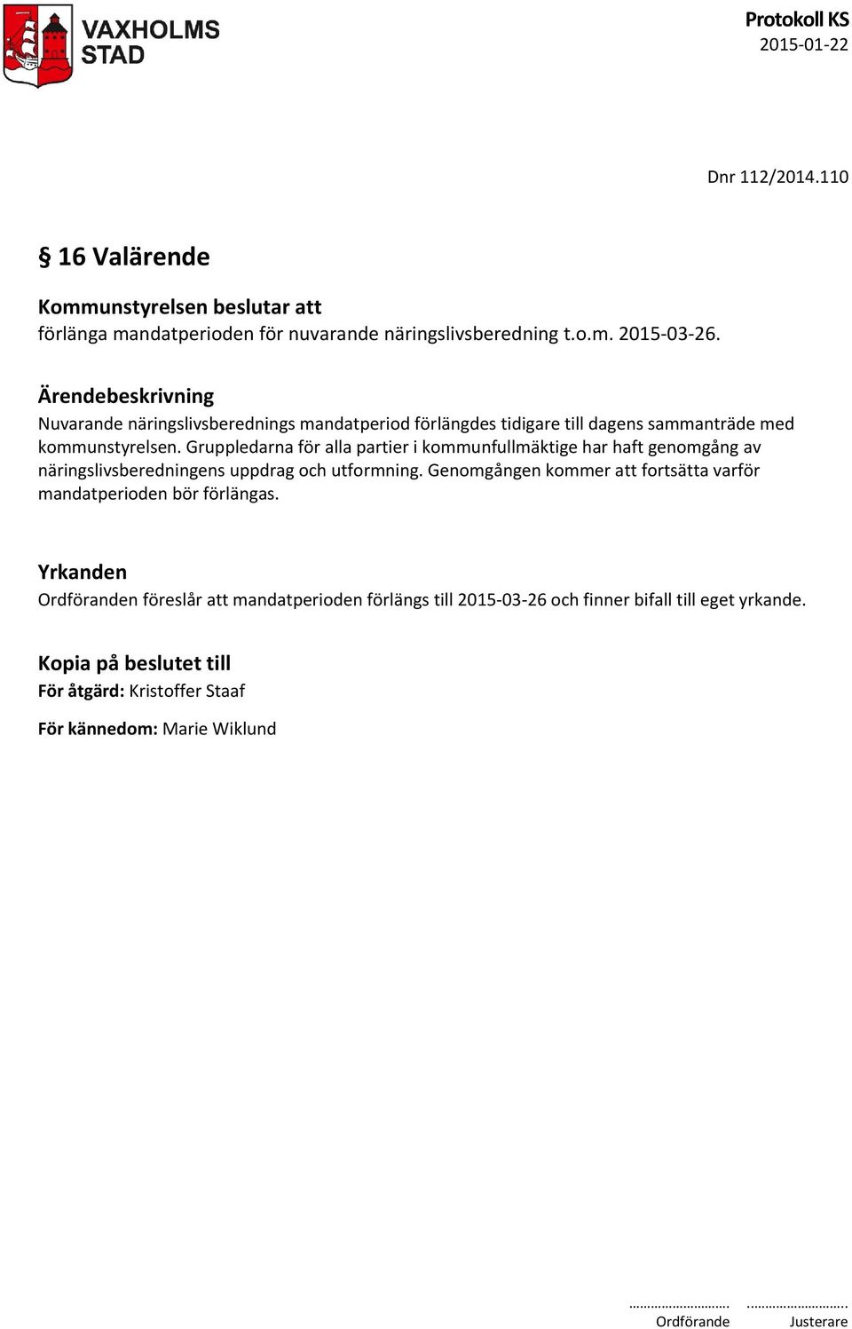 Gruppledarna för alla partier i kommunfullmäktige har haft genomgång av näringslivsberedningens uppdrag och utformning.