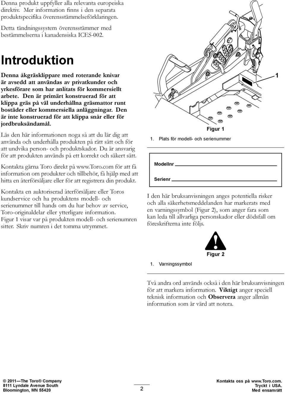 Introduktion Denna åkgräsklippare med roterande knivar är avsedd att användas av privatkunder och yrkesförare som har anlitats för kommersiellt arbete.