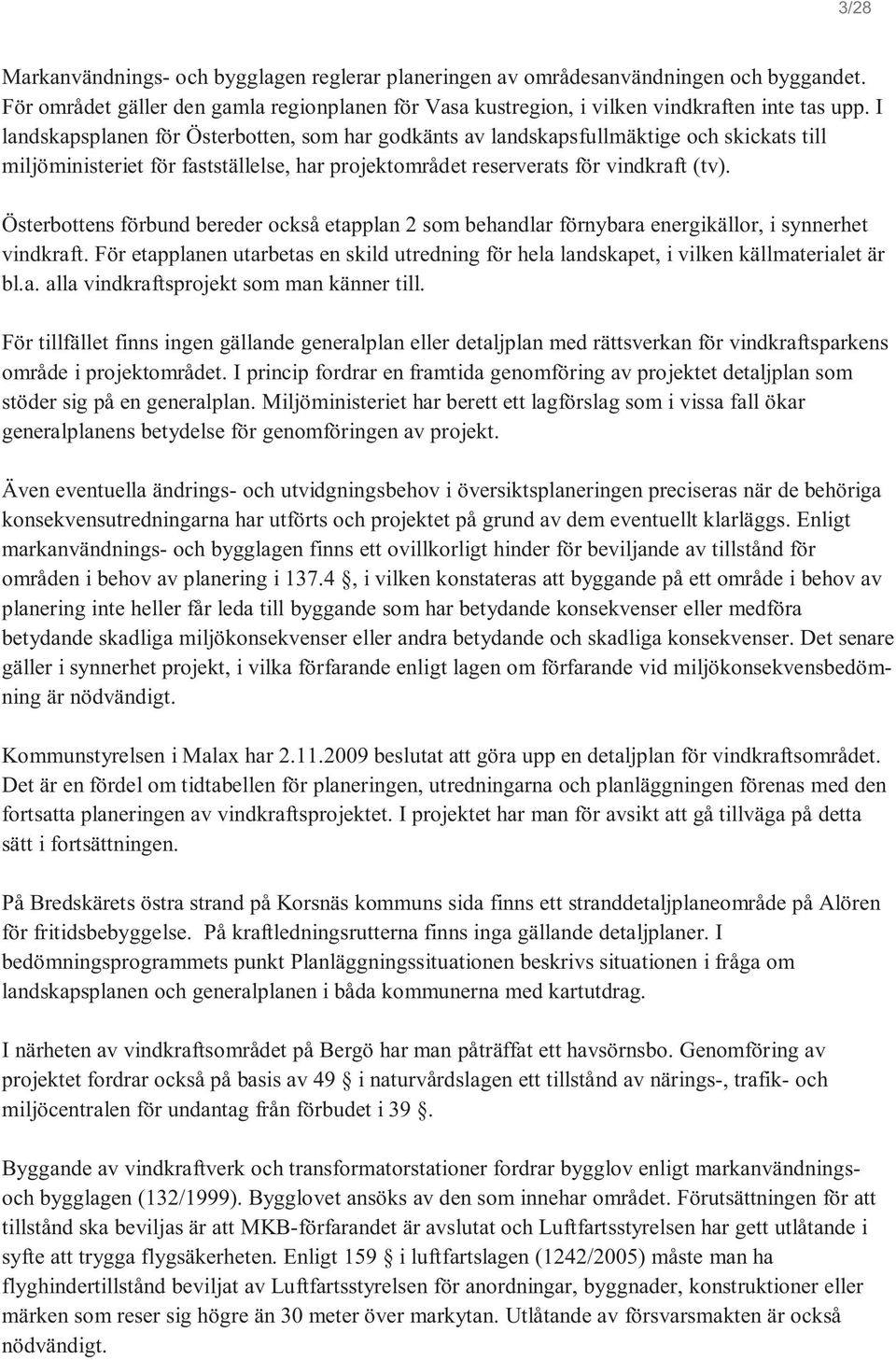 Österbottens förbund bereder också etapplan 2 som behandlar förnybara energikällor, i synnerhet vindkraft.