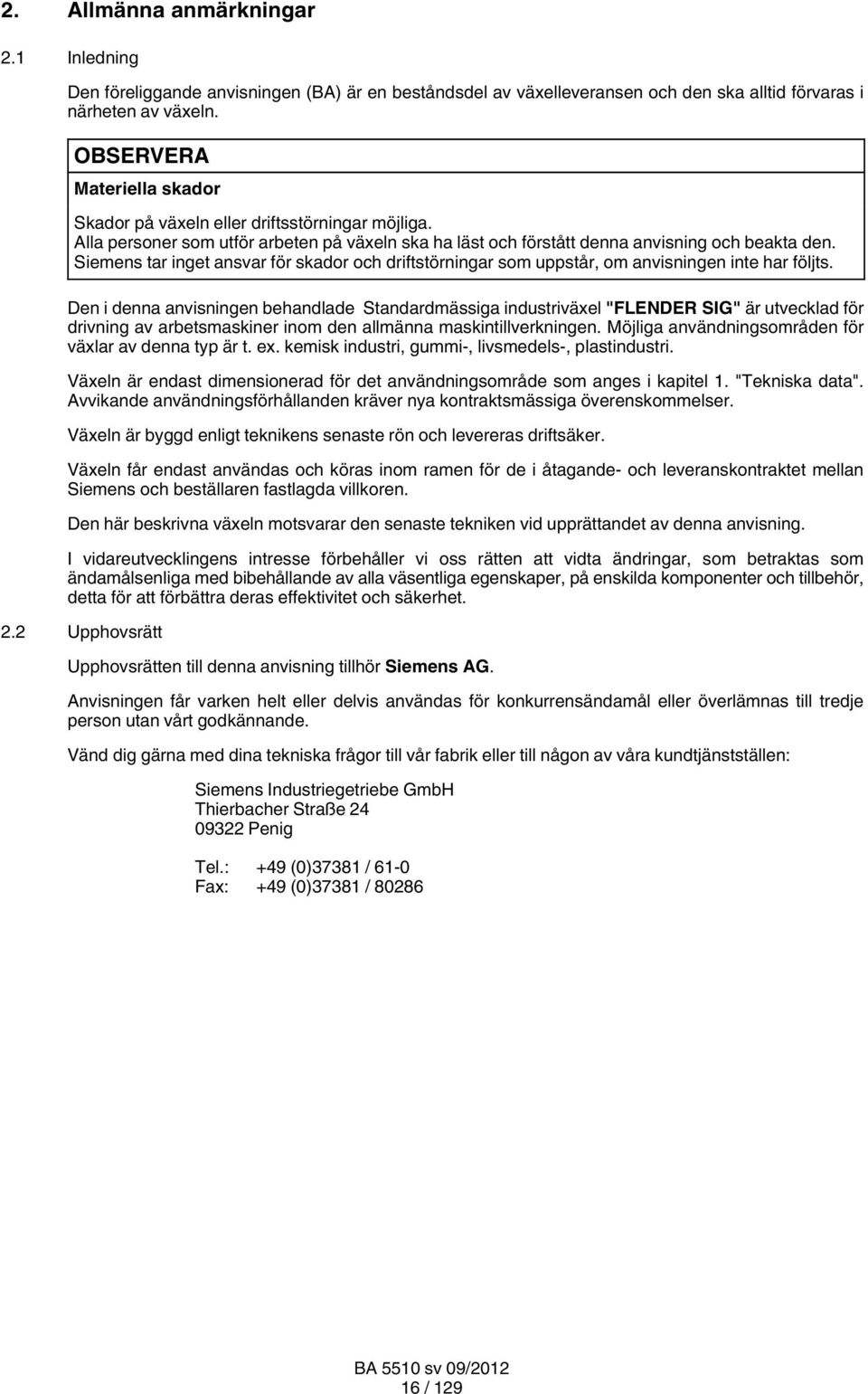 Siemens tar inget ansvar för skador och driftstörningar som uppstår, om anvisningen inte har följts.
