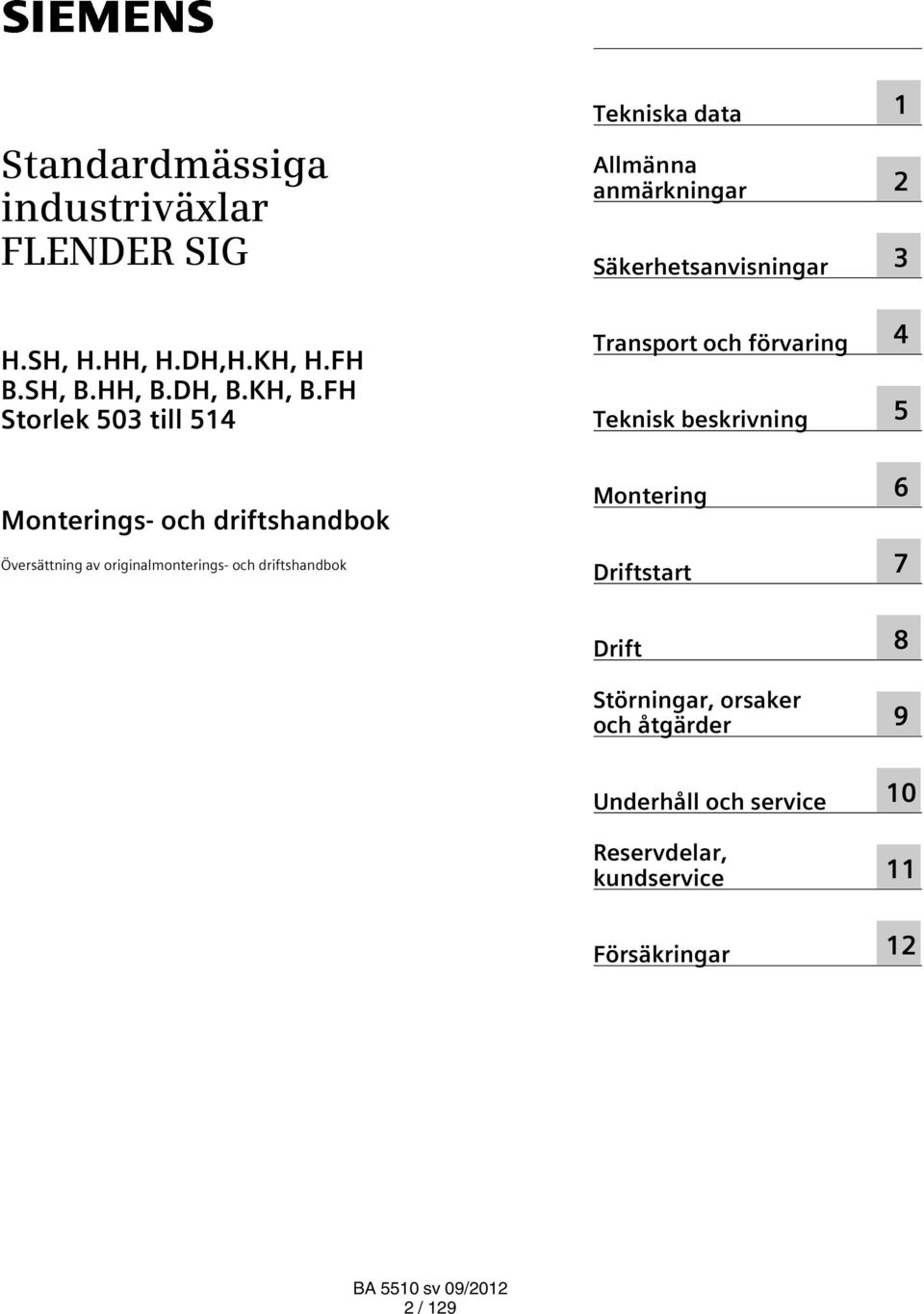 data Allmänna anmärkningar Säkerhetsanvisningar Transport och förvaring Teknisk beskrivning Montering Driftstart 1
