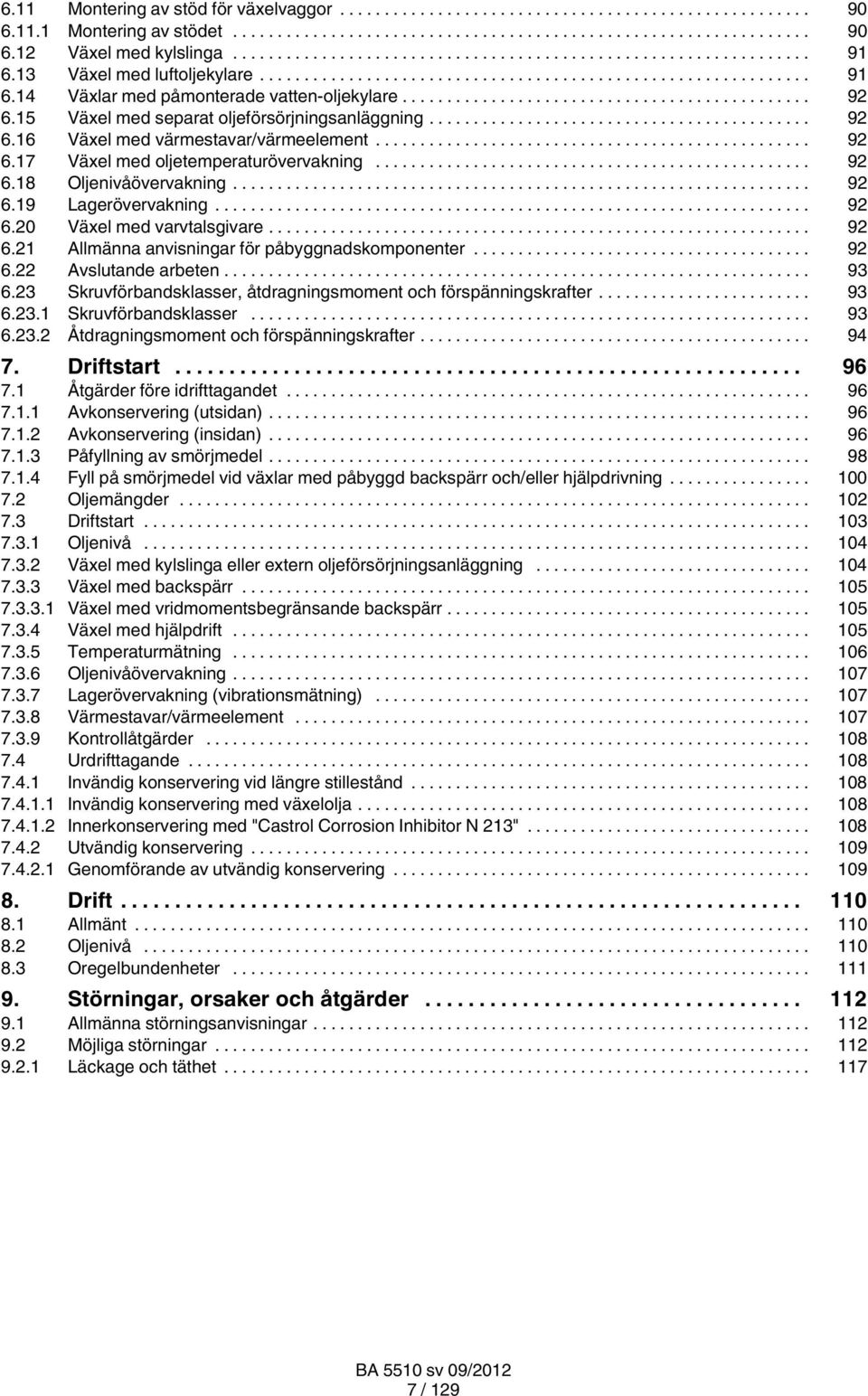 .. 92 6.20 Växel med varvtalsgivare... 92 6.21 Allmänna anvisningar för påbyggnadskomponenter... 92 6.22 Avslutande arbeten... 93 6.23 Skruvförbandsklasser, åtdragningsmoment och förspänningskrafter.