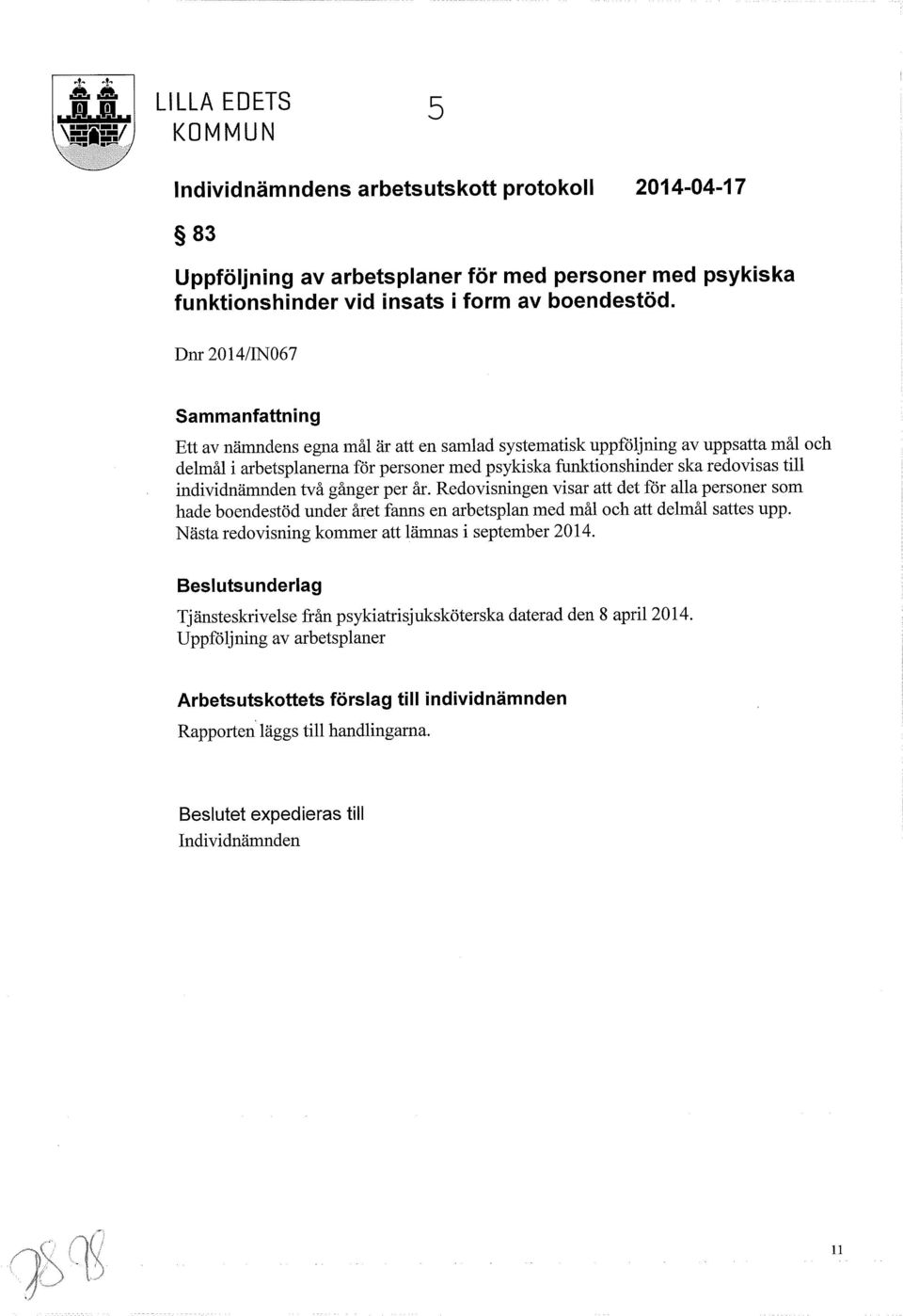 Dnr 2014/IN067 Sammanfattning Ett av nämndens egna mål är att en samlad systematisk uppföljning av uppsatta mål och delmål i arbetsplanerna för personer med psykiska funktionshinder ska redovisas