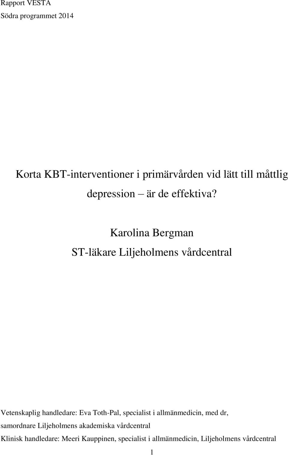 Karolina Bergman ST-läkare Liljeholmens vårdcentral Vetenskaplig handledare: Eva Toth-Pal,