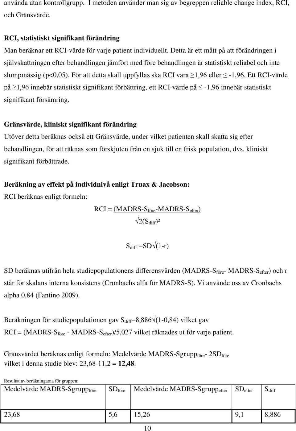 Detta är ett mått på att förändringen i självskattningen efter behandlingen jämfört med före behandlingen är statistiskt reliabel och inte slumpmässig (p<0,05).