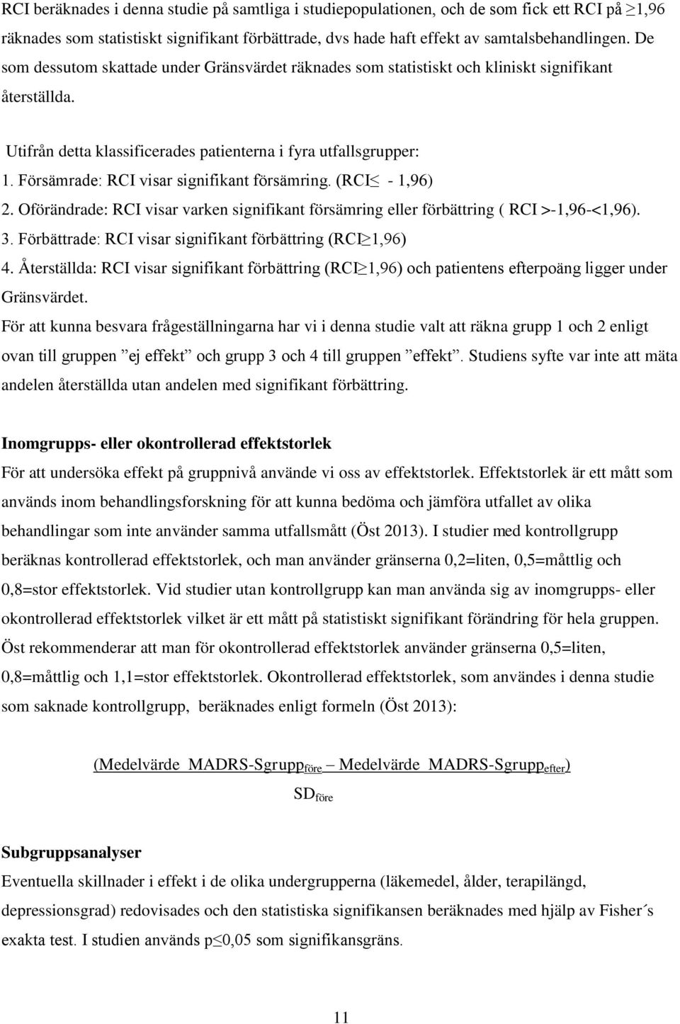 Försämrade: RCI visar signifikant försämring. (RCI - 1,96) 2. Oförändrade: RCI visar varken signifikant försämring eller förbättring ( RCI >-1,96-<1,96). 3.