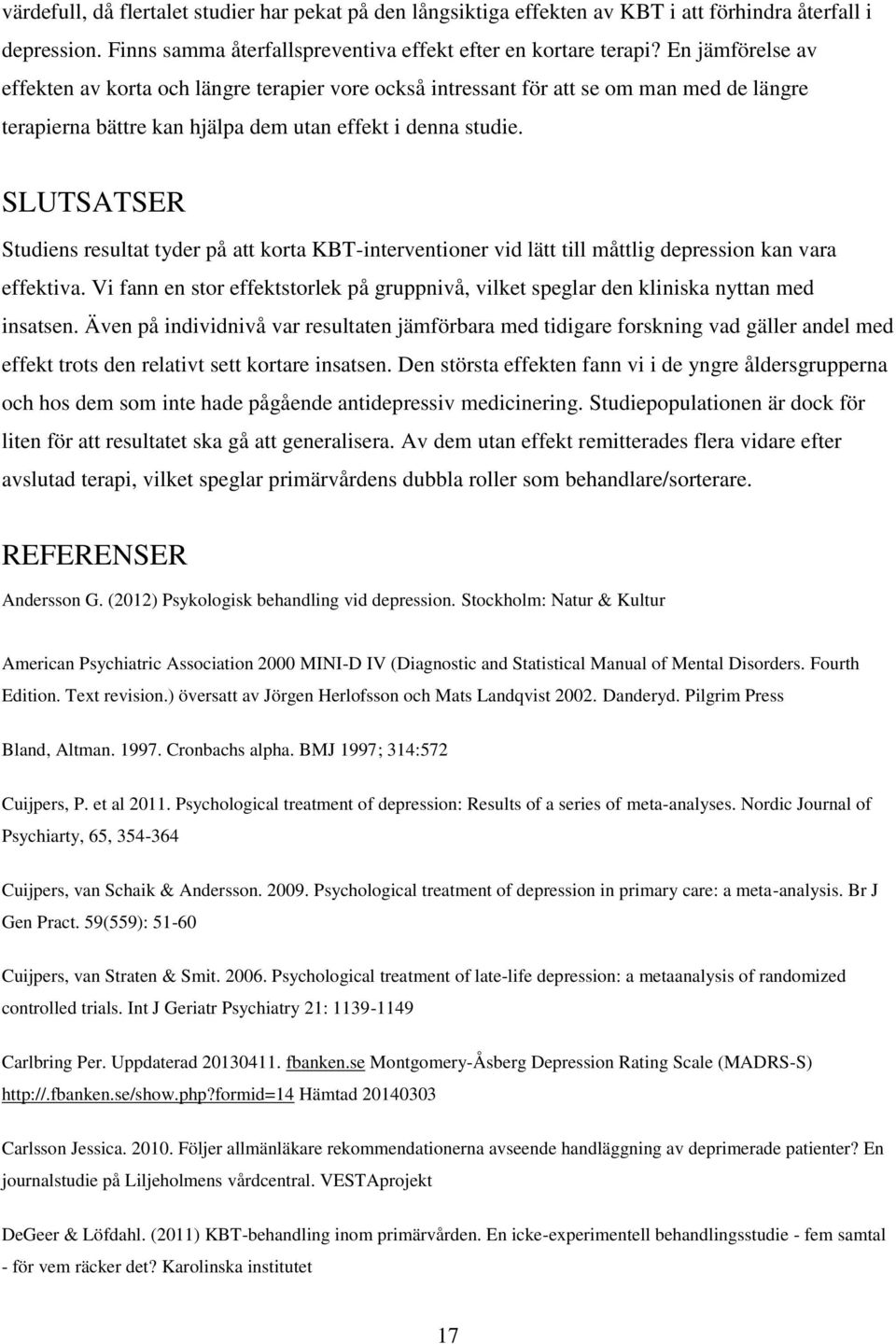 SLUTSATSER Studiens resultat tyder på att korta KBT-interventioner vid lätt till måttlig depression kan vara effektiva.