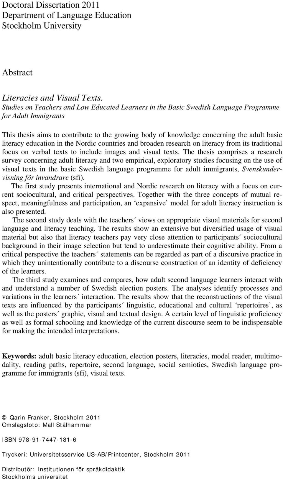 literacy education in the Nordic countries and broaden research on literacy from its traditional focus on verbal texts to include images and visual texts.