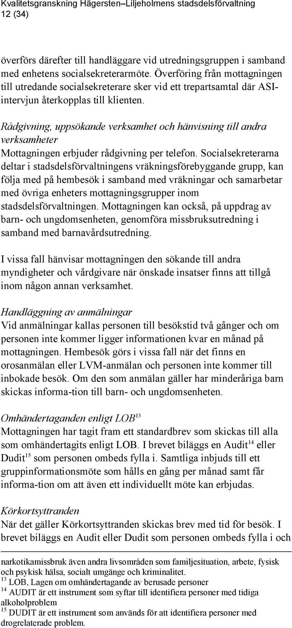 Rådgivning, uppsökande verksamhet och hänvisning till andra verksamheter Mottagningen erbjuder rådgivning per telefon.