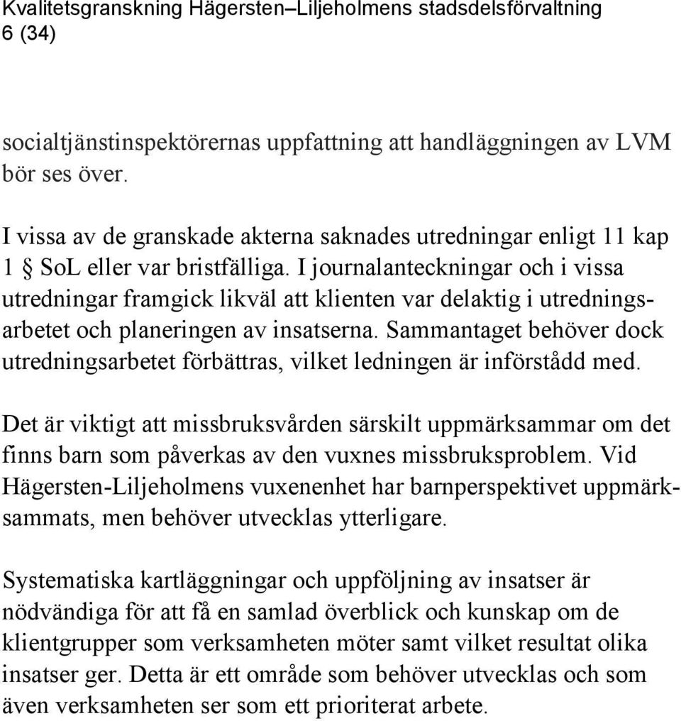 Sammantaget behöver dock utredningsarbetet förbättras, vilket ledningen är införstådd med.