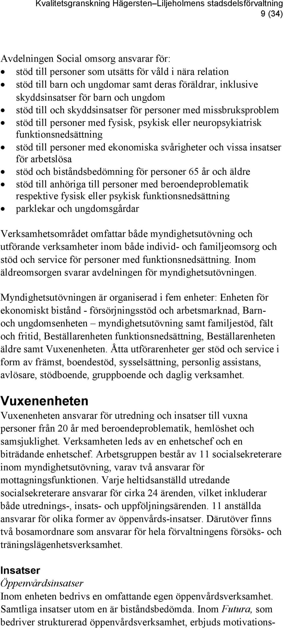 vissa insatser för arbetslösa stöd och biståndsbedömning för personer 65 år och äldre stöd till anhöriga till personer med beroendeproblematik respektive fysisk eller psykisk funktionsnedsättning