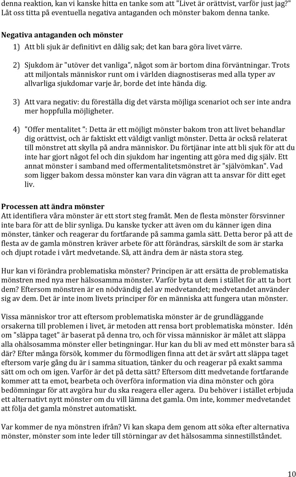 Trots att miljontals människor runt om i världen diagnostiseras med alla typer av allvarliga sjukdomar varje år, borde det inte hända dig.