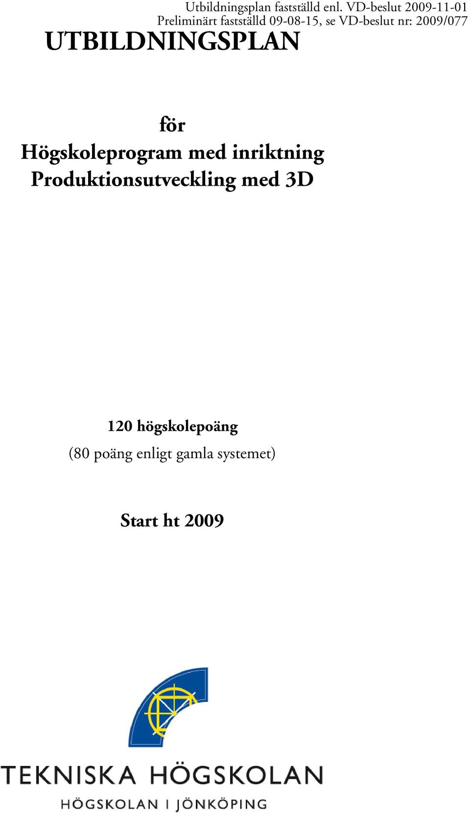 VD-beslut nr: 2009/077 UTBILDNINGSPLAN för Högskoleprogram med