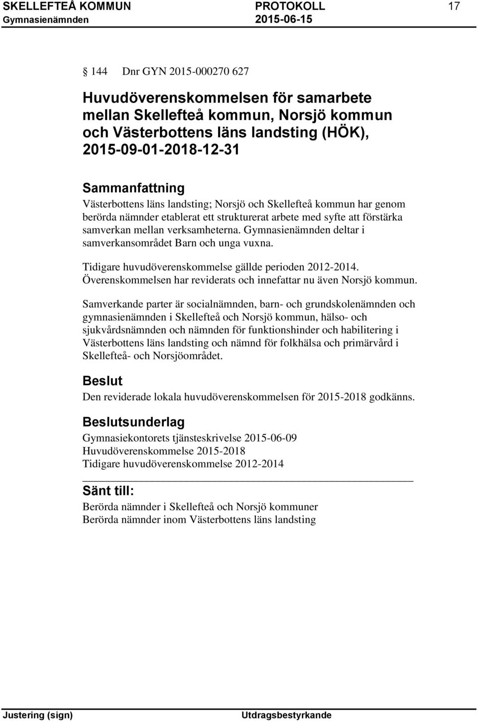 Gymnasienämnden deltar i samverkansområdet Barn och unga vuxna. Tidigare huvudöverenskommelse gällde perioden 2012-2014. Överenskommelsen har reviderats och innefattar nu även Norsjö kommun.