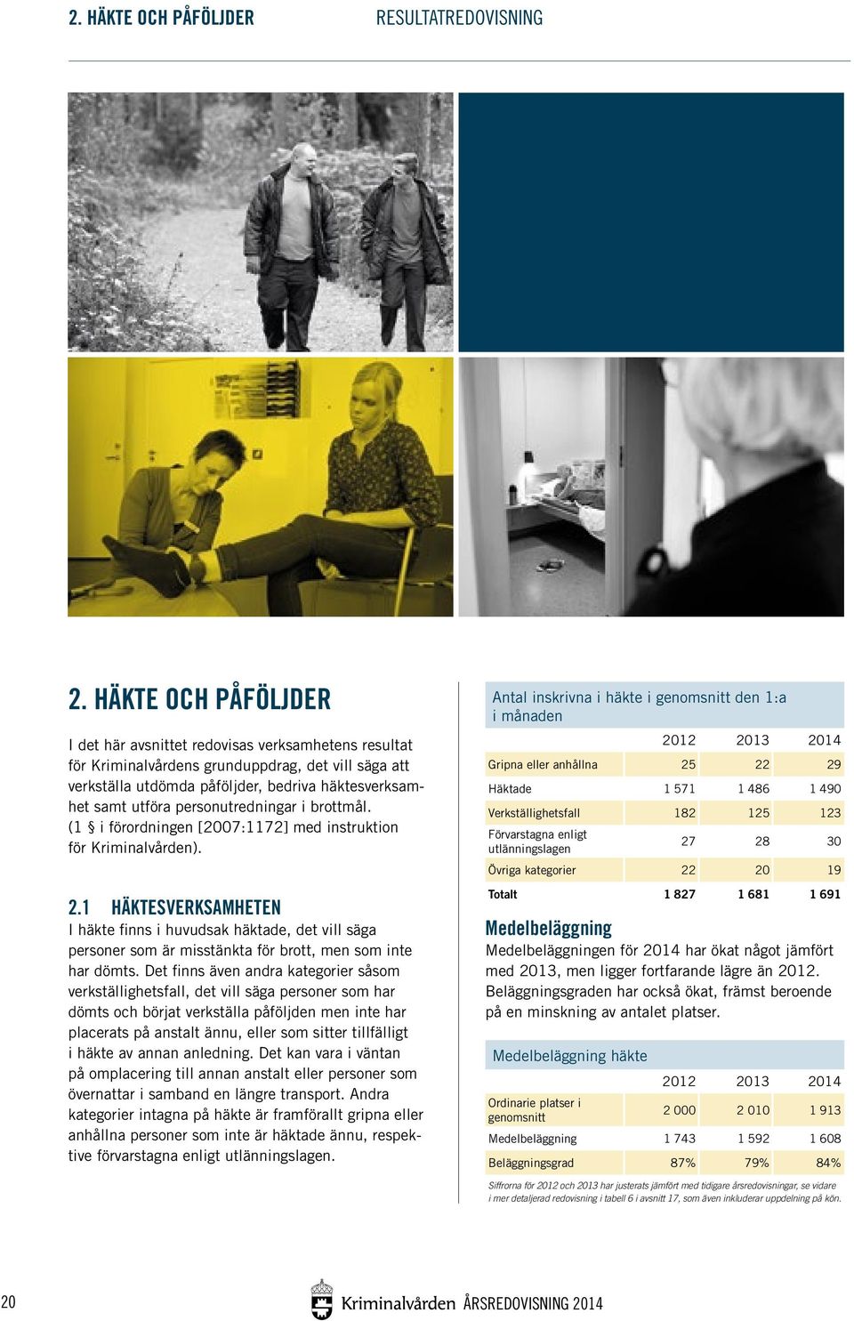 personutredningar i brottmål. (1 i förordningen [2007:1172] med instruktion för Kriminalvården). 2.