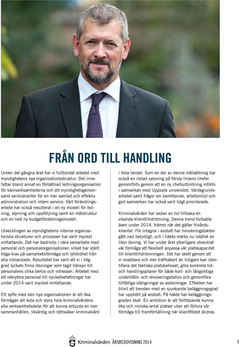 Vårt förändringsarbete har också resulterat i en ny modell för ledning, styrning och uppföljning samt en målstruktur och en helt ny budgetfördelningsmodell.