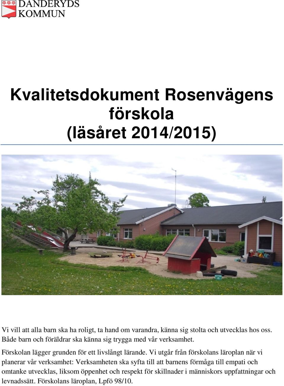 Förskolan lägger grunden för ett livslångt lärande.