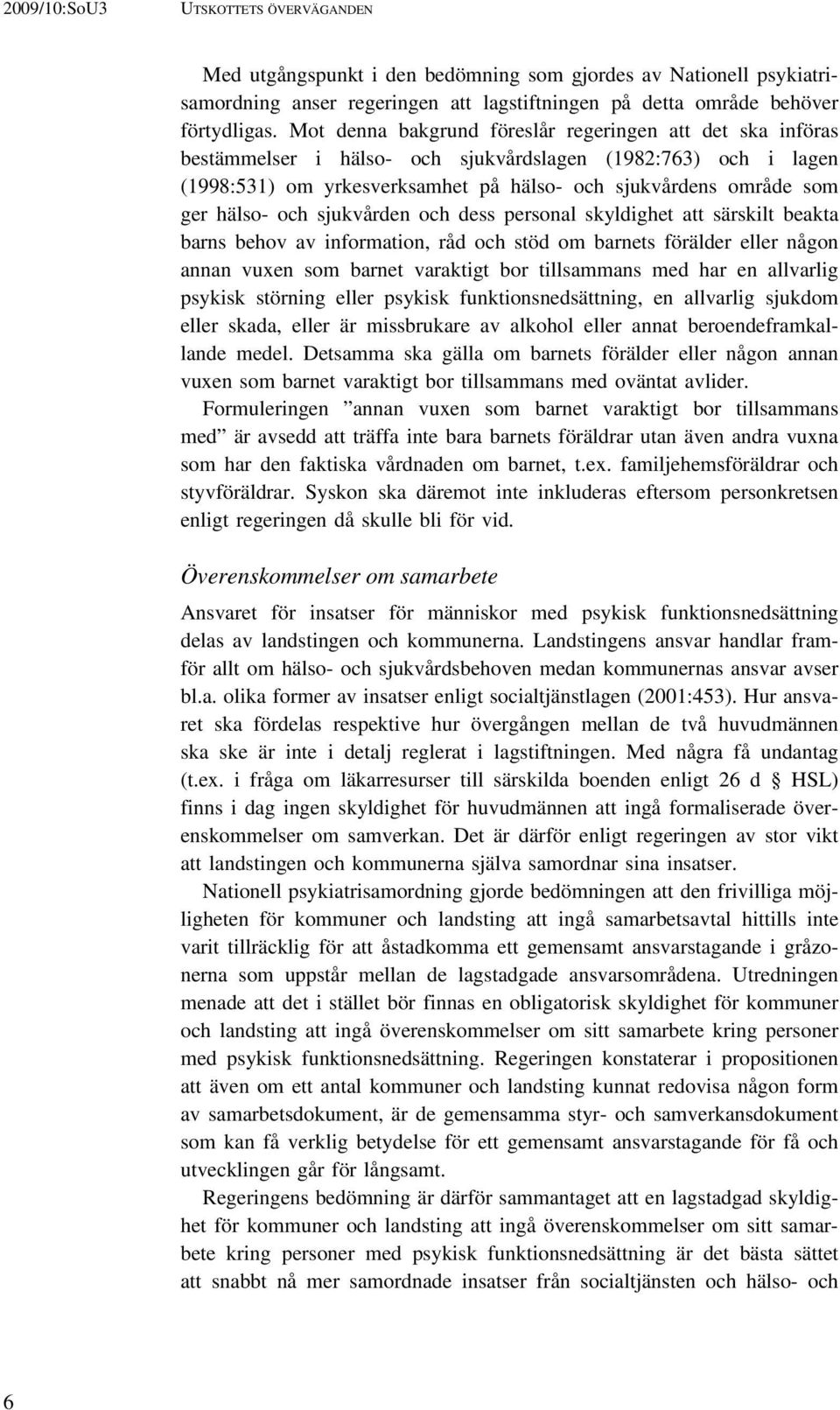 hälso- och sjukvården och dess personal skyldighet att särskilt beakta barns behov av information, råd och stöd om barnets förälder eller någon annan vuxen som barnet varaktigt bor tillsammans med