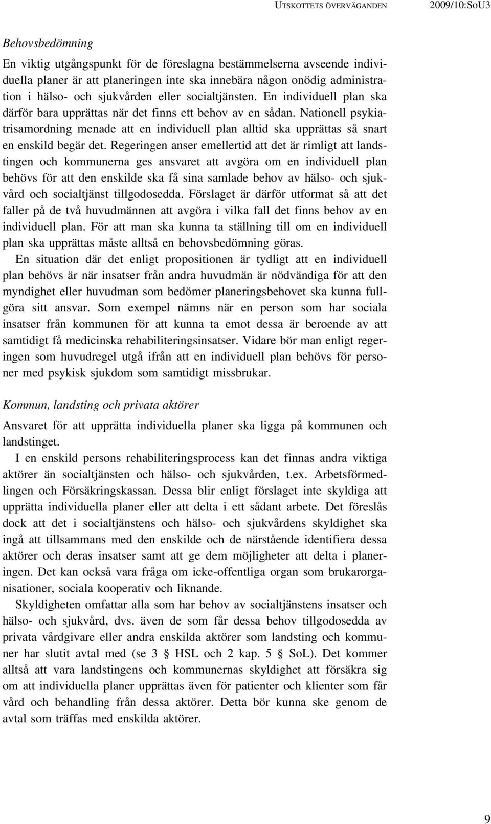 Nationell psykiatrisamordning menade att en individuell plan alltid ska upprättas så snart en enskild begär det.