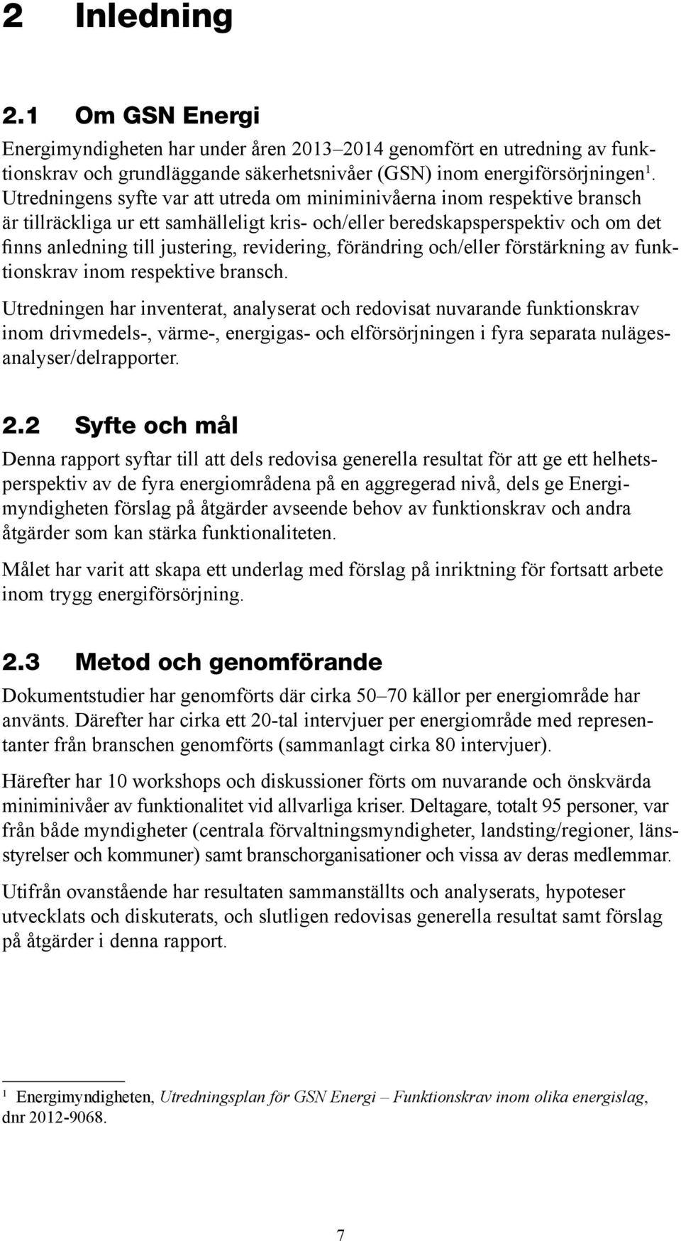 revidering, förändring och/eller förstärkning av funktionskrav inom respektive bransch.