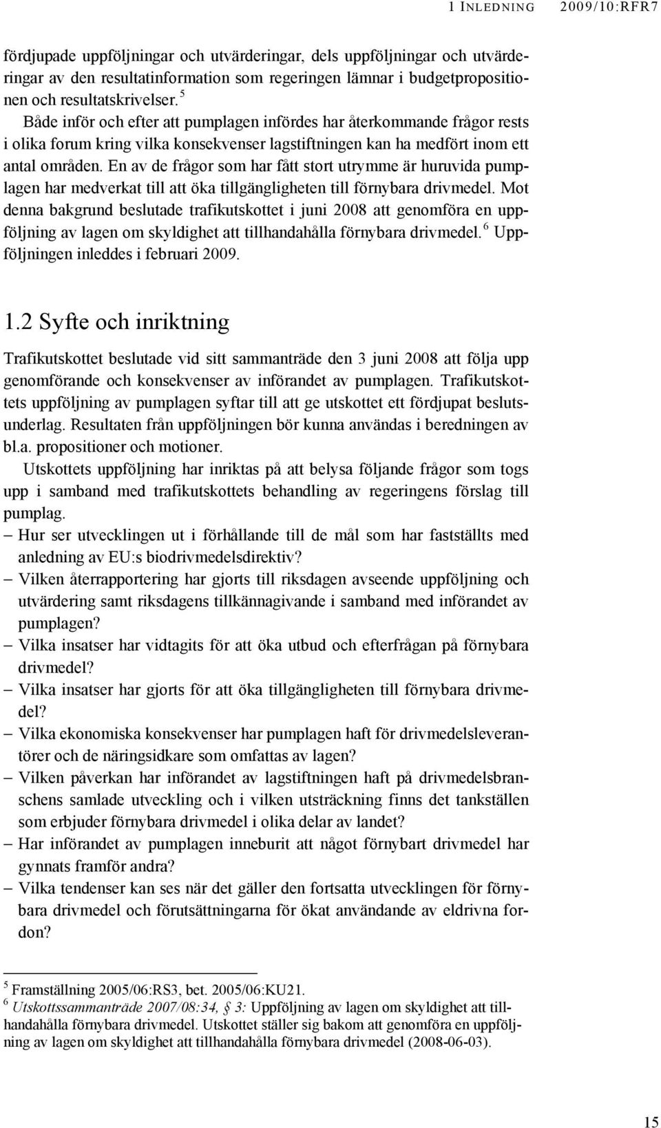 En av de frågor som har fått stort utrymme är huruvida pumplagen har medverkat till att öka tillgängligheten till förnybara drivmedel.