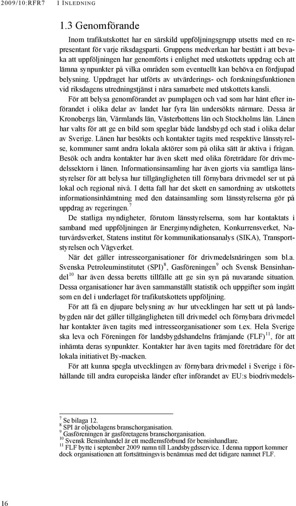 belysning. Uppdraget har utförts av utvärderings- och forskningsfunktionen vid riksdagens utredningstjänst i nära samarbete med utskottets kansli.