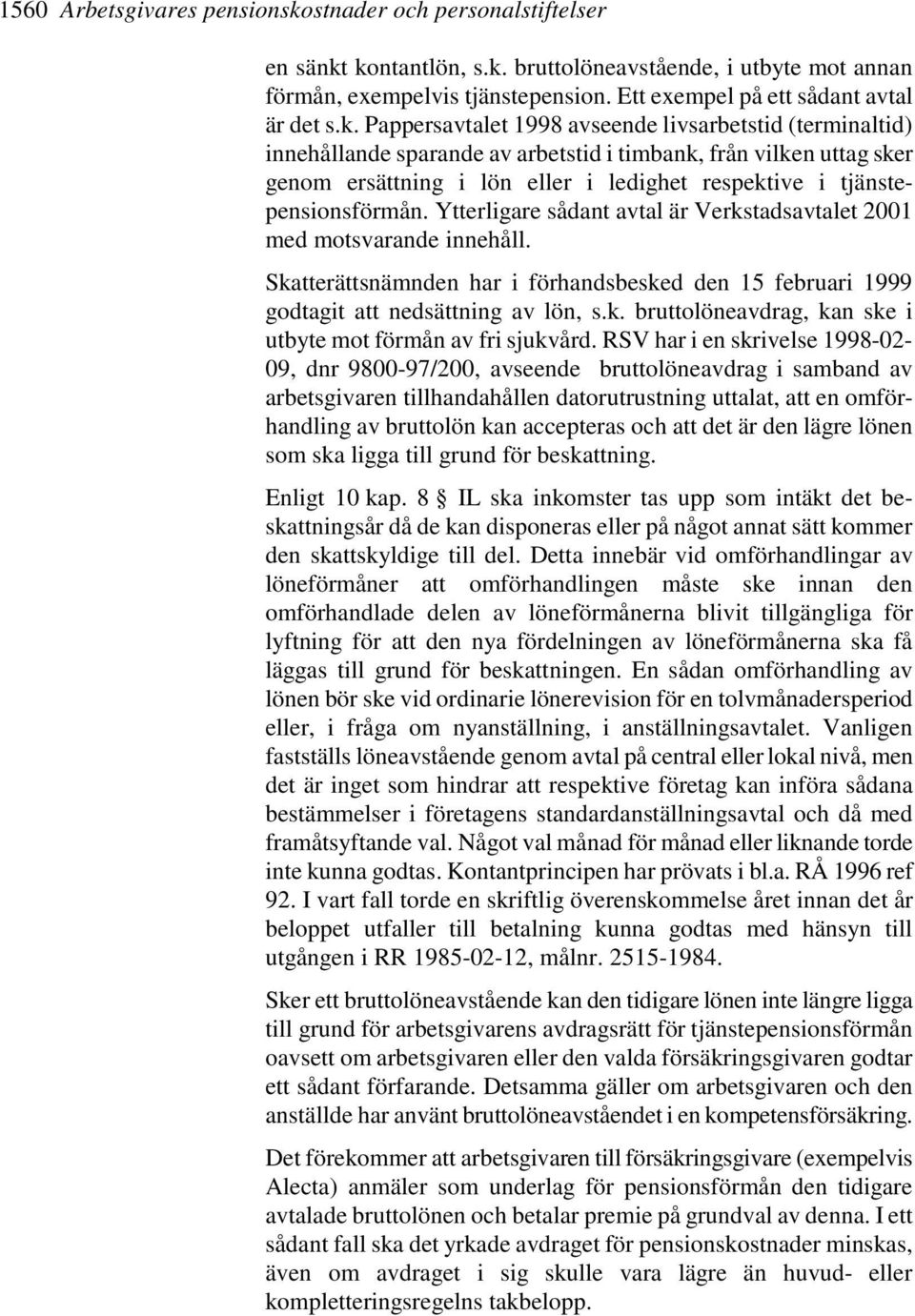 Pappersavtalet 1998 avseende livsarbetstid (terminaltid) innehållande sparande av arbetstid i timbank, från vilken uttag sker genom ersättning i lön eller i ledighet respektive i