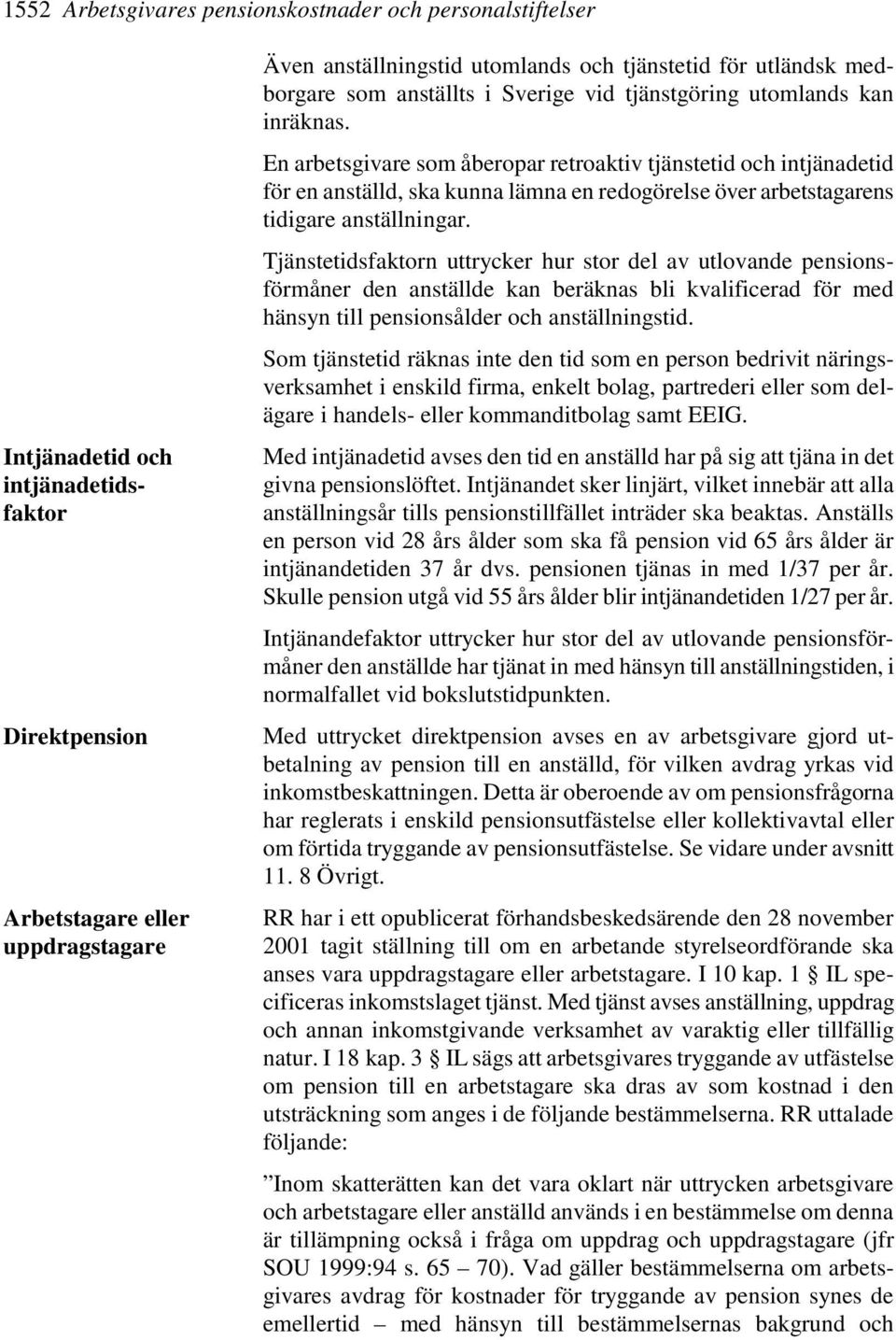 En arbetsgivare som åberopar retroaktiv tjänstetid och intjänadetid för en anställd, ska kunna lämna en redogörelse över arbetstagarens tidigare anställningar.