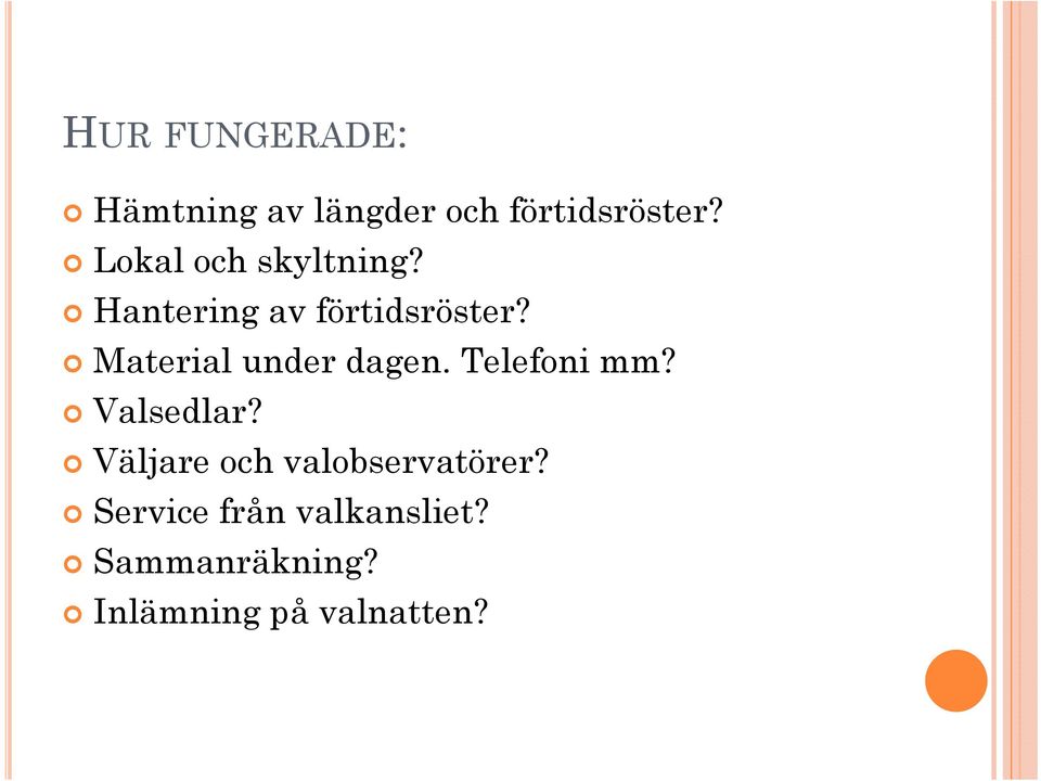 Material under dagen. Telefoni mm? Valsedlar?