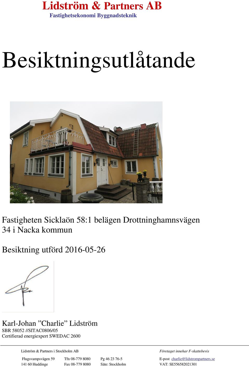 SWEDAC 2600 Lidström & Partners i Stockholm AB Företaget innehar F-skattebevis Flugsvampsvägen 59 Tfn 08-779 8080