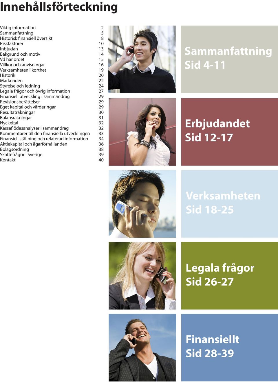 Resultaträkningar 30 Balansräkningar 31 Nyckeltal 32 Kassaflödesanalyser i sammandrag 32 Kommentarer till den finansiella utvecklingen 33 Finansiell ställning och relaterad information 34