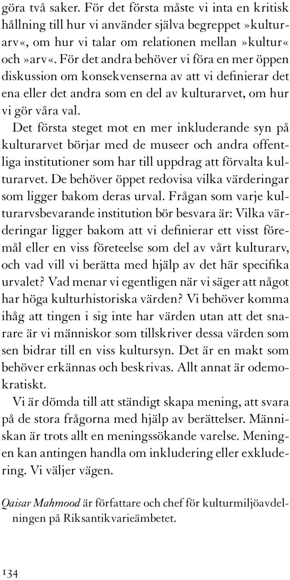 Det första steget mot en mer inkluderande syn på kulturarvet börjar med de museer och andra offentliga institutioner som har till uppdrag att förvalta kulturarvet.