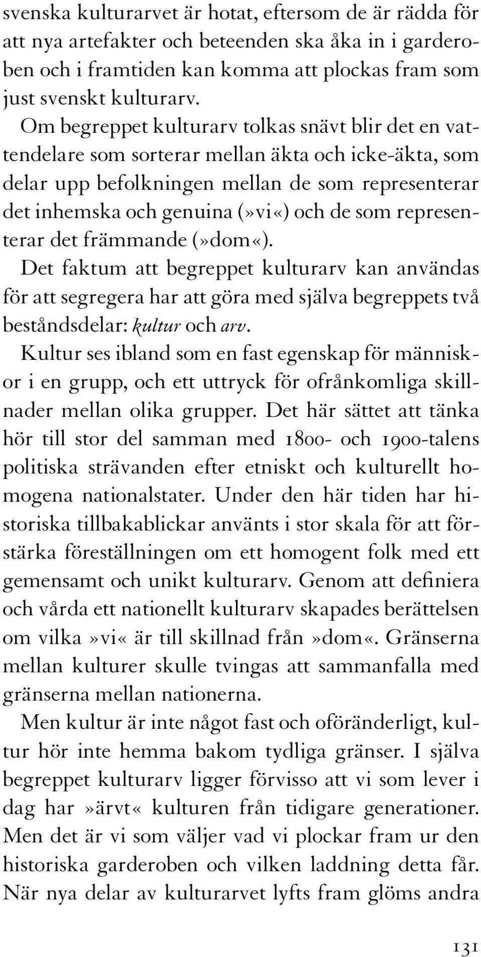 representerar det främmande (»dom«). Det faktum att begreppet kulturarv kan användas för att segregera har att göra med själva begreppets två beståndsdelar: kultur och arv.