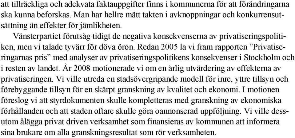 Vänsterpartiet förutsåg tidigt de negativa konsekvenserna av privatiseringspolitiken, men vi talade tyvärr för döva öron.