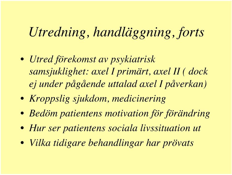 ej under pågående uttalad axel I påverkan)! Kroppslig sjukdom, medicinering!